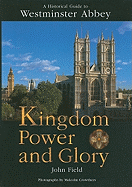 A Historical Guide to Westminster Abbey: Kingdom Power and Glory