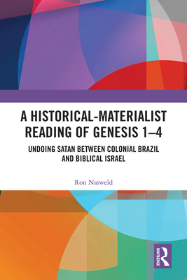 A Historical-Materialist Reading of Genesis 1-4: Undoing Satan between Colonial Brazil and Biblical Israel - Naiweld, Ron