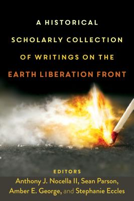 A Historical Scholarly Collection of Writings on the Earth Liberation Front - Nocella, Anthony J, II (Editor), and Parson, Sean (Editor)