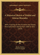 A Historical Sketch of Nishiki and Kinran Brocades: With a Catalog of One Hundred and Twenty Rare Specimens Dating from 1400 to 1812 (1914)