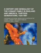 A History and Genealogy of the Conant Family in England and America, Thirteen Generations, 1520-1887: Containing Also Some Genealogical Notes on the Connet, Connett and Connit Families