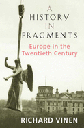 A History In Fragments: Europe in the Twentieth Century - Vinen, Richard
