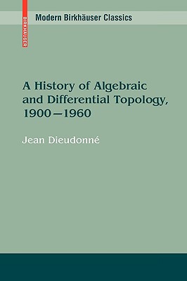 A History of Algebraic and Differential Topology, 1900 - 1960 - Dieudonn, Jean