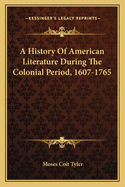 A History of American Literature During the Colonial Period, 1607-1765