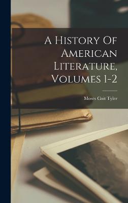 A History Of American Literature, Volumes 1-2 - Tyler, Moses Coit