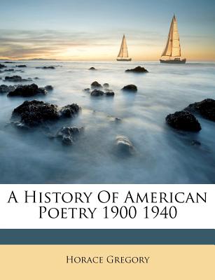 A History of American Poetry 1900 1940 - Gregory, Horace