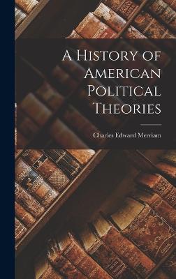 A History of American Political Theories - Merriam, Charles Edward