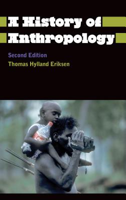 A History of Anthropology - Eriksen, Thomas Hylland, and Nielsen, Finn Sivert