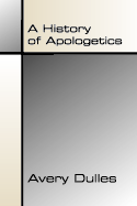 A History of Apologetics - Dulles, Avery, S.J.