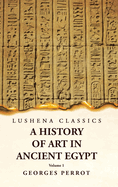 A History of Art in Ancient Egypt Volume 1