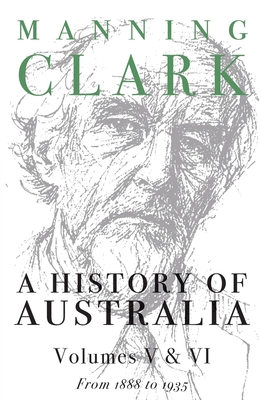 A History of Australia (Volumes 5 & 6) - Clark, Manning