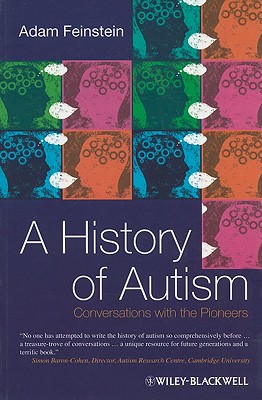 A History of Autism: Conversations with the Pioneers - Feinstein, Adam