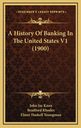 A History of Banking in the United States V1 (1900)