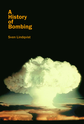 A History of Bombing - Lindqvist, Sven, and Rugg, Linda Haverty (Translated by)