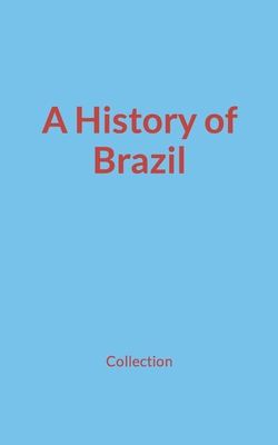 A History of Brazil - Nature and Human Studies, and Collection