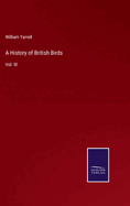 A History of British Birds: Vol. III