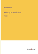 A History of British Birds: Vol. III