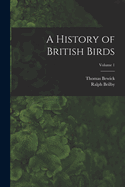 A History of British Birds; Volume 1