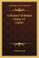 A History Of British Fishes V2 (1836)