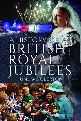 A History of British Royal Jubilees - Woolerton, June