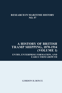 A History of British Tramp Shipping, 1870-1914 (Volume 1): Entry, Enterprise Formation, and Early Firm Growth