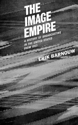 A History of Broadcasting in the United States: The Image Empire: Volum iii - from 1953 - Barnouw, Erik
