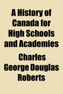 A History of Canada for High Schools and Academies