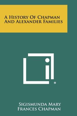 A History Of Chapman And Alexander Families - Chapman, Sigismunda Mary Frances