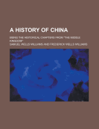 A History of China; Being the Historical Chapters from the Middle Kingdom