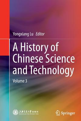 A History of Chinese Science and Technology: Volume 3 - Lu, Yongxiang (Editor)