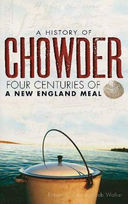 A History of Chowder: Four Centuries of a New England Meal - Cox, Robert S, Dr., and Walker, Jacob