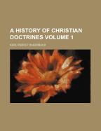 A History of Christian Doctrines Volume 1 - Hagenbach, Karl Rudolf