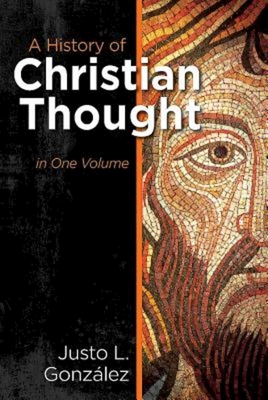 A History of Christian Thought: In One Volume - Gonzalez, Justo L