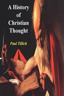 A History of Christian Thought - Tillich, Paul