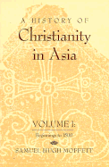 A History of Christianity in Asia: Volume I: Beginnings to 1500