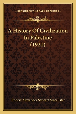 A History of Civilization in Palestine (1921) - Macalister, Robert Alexander Stewart