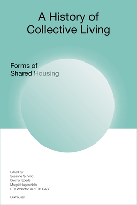 A History of Collective Living: Models of Shared Living - Schmid, Susanne (Editor), and Eberle, Dietmar (Editor), and Hugentobler, Margit (Editor)