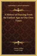 A history of dancing from the earliest ages to our own times