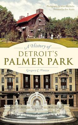 A History of Detroit's Palmer Park - Piazza, Gregory C, and Machielse, Allan (Photographer), and Austin, Dan (Foreword by)