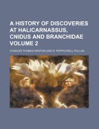 A History of Discoveries at Halicarnassus, Cnidus & Branchidae Volume . 2