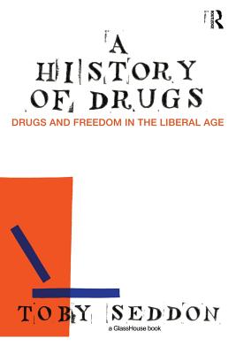 A History of Drugs: Drugs and Freedom in the Liberal Age - Seddon, Toby