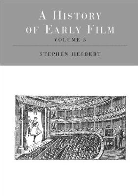 A History of Early Film V3 - Herbert, Stephen (Editor)