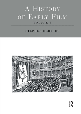 A History of Early Film V3 - Herbert, Stephen (Editor)