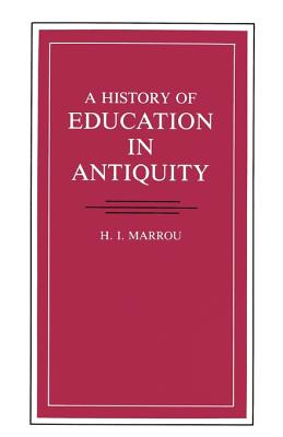 A History of Education in Antiquity - Marrou, H I