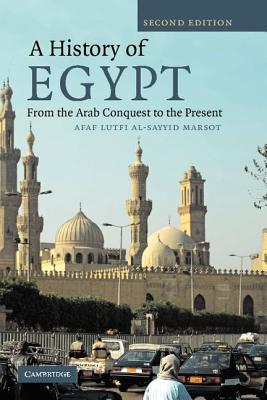A History of Egypt: From the Arab Conquest to the Present - Al-Sayyid Marsot, Afaf Lutfi