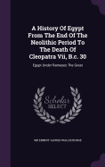 A History Of Egypt From The End Of The Neolithic Period To The Death Of Cleopatra Vii, B.c. 30: Egypt Under Rameses The Great