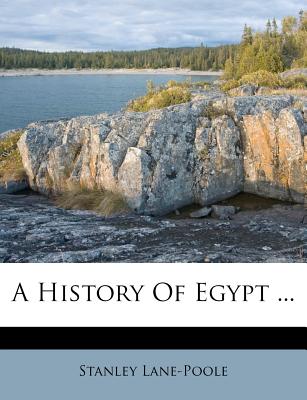 A History of Egypt ... - Lane-Poole, Stanley, and Sir John Pentland Mahaffy (Creator), and Joseph Grafton Milne (Creator)