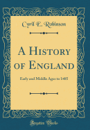 A History of England: Early and Middle Ages to 1485 (Classic Reprint)