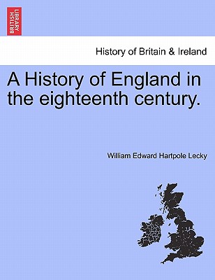 A History of England in the eighteenth century. - Lecky, William Edward Hartpole