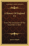 A History of England V1: From the Conclusion of the Great War in 1815